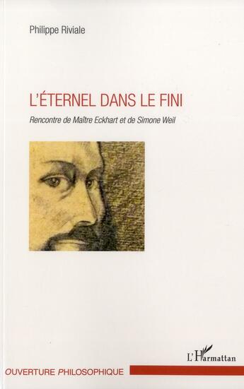 Couverture du livre « L'éternel dans le fini ; rencontre de Maître Eckhart et de Simone Weil » de Riviale Philippe aux éditions L'harmattan