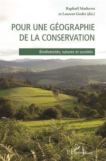 Couverture du livre « Pour une géographie de la conservation ; biodiversités, natures et sociétés » de Raphael Mathevet et Laurent Godet aux éditions L'harmattan