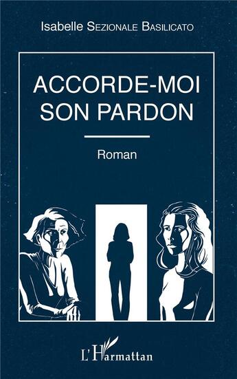 Couverture du livre « Accorde-moi son pardon » de Isabelle Sezionale Basilicato aux éditions L'harmattan