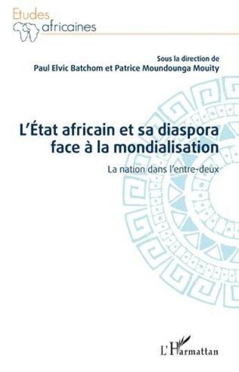 Couverture du livre « L'État africain et sa diaspora face à la mondialisation : la nation dans l'entre-deux » de Patrice Moundounga Mouity et Paul Elvic Batchom aux éditions L'harmattan