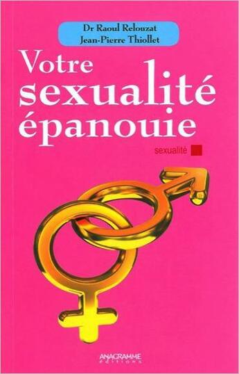 Couverture du livre « Votre sexualité épanouie » de Raoul Relouzat et Jean-Pierre Thiollet aux éditions Anagramme