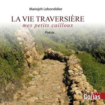 Couverture du livre « La vie traversière ; mes petits cailloux » de Mariejeh Lebondidier aux éditions Golias