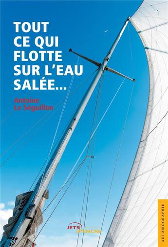 Couverture du livre « Tout ce qui flotte sur l'eau salée... » de Antoine Le Seguillon aux éditions Jets D'encre