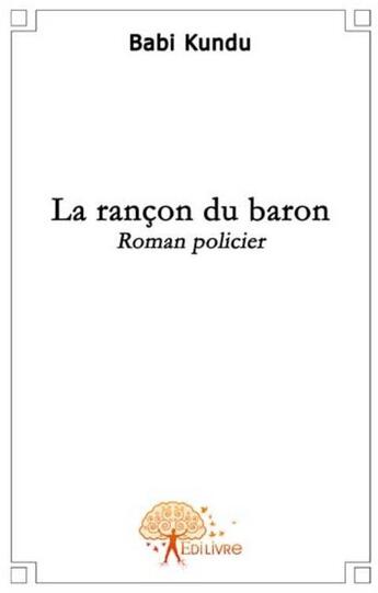 Couverture du livre « La rançon du baron » de Babi Kundu aux éditions Edilivre