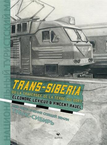 Couverture du livre « Trans-siberia ou la traversée de la terre qui dort » de Eleonore Levieux et Vincent Rauel aux éditions Elytis