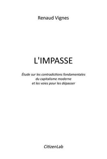 Couverture du livre « L'impasse ; étude sur les contradictions fondamentales du capitalisme moderne » de Renaud Vignes aux éditions Citizenlab