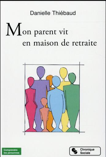 Couverture du livre « Mon parent vit en maison de retraite » de Daniel Thiebaud aux éditions Chronique Sociale