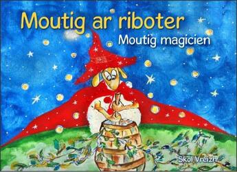 Couverture du livre « Moutig t.7 : Moutig ar riboter / Moutig magicien » de Yann-Ber Kemener et Anna Magron aux éditions Skol Vreizh