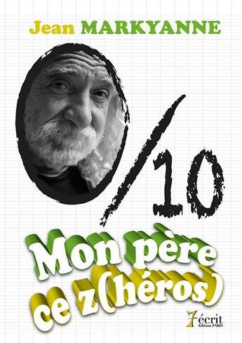 Couverture du livre « Mon pere, ce (z ) heros ! » de Markyanne aux éditions 7 Ecrit