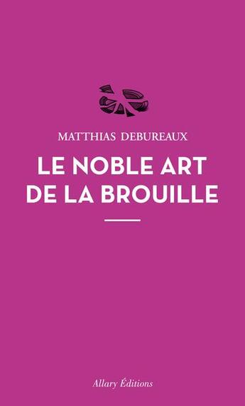 Couverture du livre « Le noble art de la brouille » de Matthias Debureaux aux éditions Allary