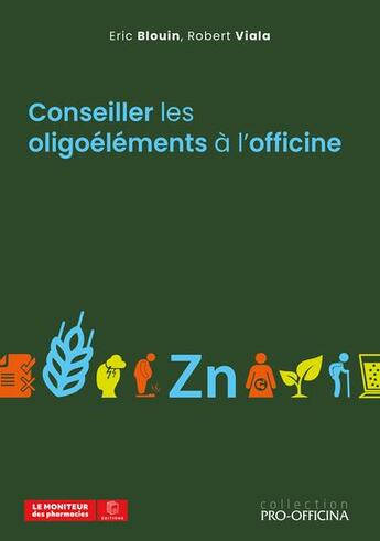 Couverture du livre « Conseiller les oligoéléments à l'officine » de Eric Blouin et Robert Viala aux éditions Pro Officina