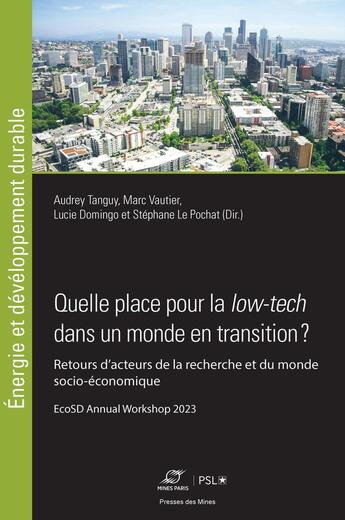 Couverture du livre « Quelle place pour la low-tech dans un monde en transition ? Retours d'acteurs de la recherche et du monde socio-économique : EcoSD Annual Workshop 2023 » de Lucie Domingo et Marc Vautier et Stephane Le Pochat et Collectif Petit Fute et Audrey Tanguy aux éditions Presses De L'ecole Des Mines