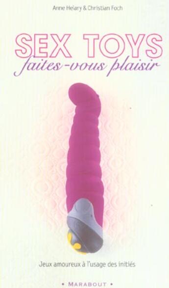 Couverture du livre « Sex Toys, Faites-Vous Plaisir » de Christian Foch et Anne Helary aux éditions Marabout