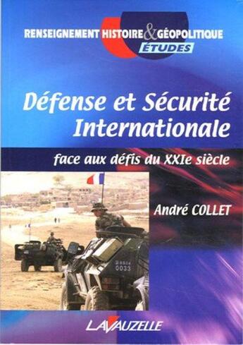 Couverture du livre « DEFENSE ET SECURITE INTERNATIONALE, FACE AUX DEFIS DU XXIE SIECLE » de Andre Collet aux éditions Lavauzelle