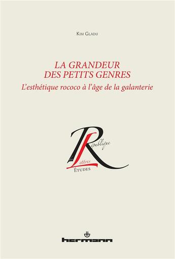 Couverture du livre « La grandeur des petits genres : L esthétique rococo à l âge de la galanterie » de Gladu Kim aux éditions Hermann