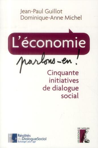 Couverture du livre « L'economie parlons en ! ; cinquante initiatives de dialogue social » de Jean-Paul Guillot et Dominique-Anne Michel aux éditions Editions De L'atelier