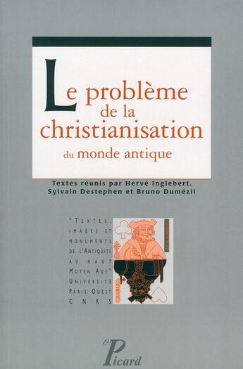 Couverture du livre « Le problème de la christianisation du monde antique » de Bruno Dumezil et Herve Inglebert et Sylvain Destephen aux éditions Picard