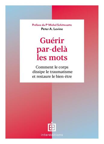 Couverture du livre « Guérir par-delà les mots : comment le corps dissipe le traumatisme et restaure le bien-être » de Peter A. Levine aux éditions Intereditions