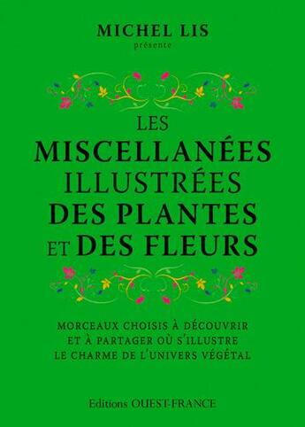 Couverture du livre « Les miscellanées illustrées des plantes et des fleurs ; morceaux choisis à découvrir et à partager où s'illustre le charme de l'univers végétal » de Lis Michel aux éditions Ouest France