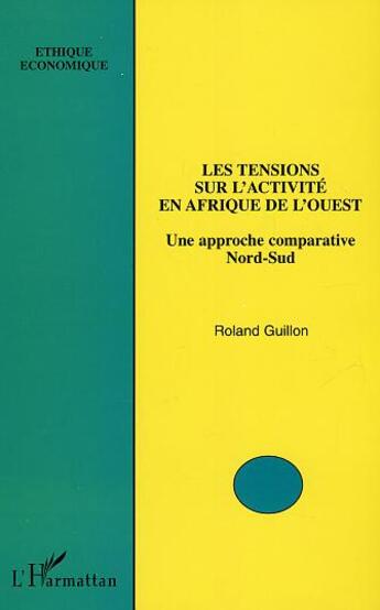 Couverture du livre « Les tensions sur l'activite en afrique de l'ouest - une approche comparative nord-sud » de Roland Guillon aux éditions L'harmattan