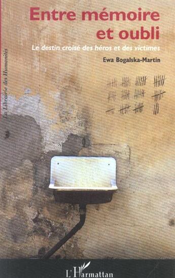 Couverture du livre « Entre memoire et oubli - le destin croise des heros et des victimes » de Ewa Bogalska-Martin aux éditions L'harmattan