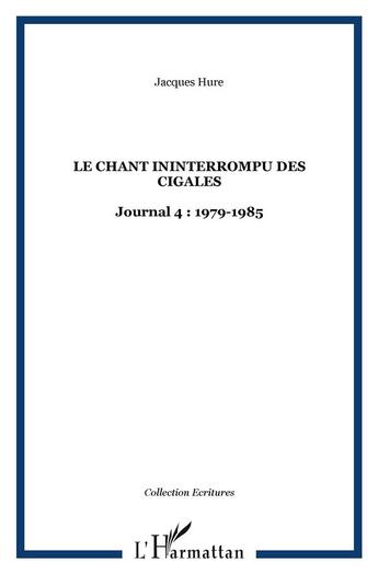 Couverture du livre « Le chant ininterrompu des cigales : Journal 4 : 1979-1985 » de Jacques Hure aux éditions L'harmattan