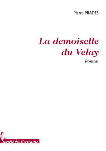 Couverture du livre « La demoiselle du Velay » de Pierre Prades aux éditions Societe Des Ecrivains