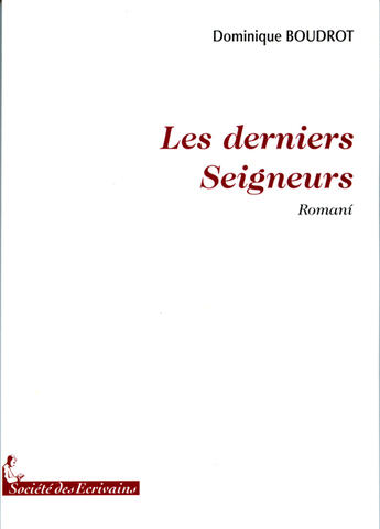 Couverture du livre « Les derniers seigneurs » de Dominique Boudrot aux éditions Societe Des Ecrivains