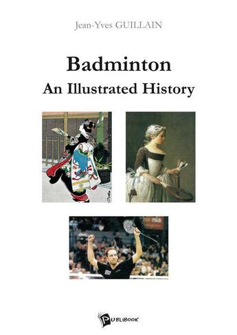 Couverture du livre « Badminton : an illustrated history » de Guillain aux éditions Publibook