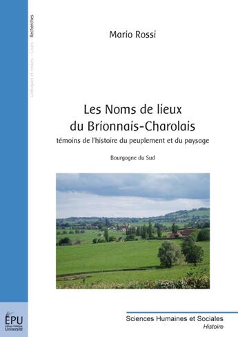 Couverture du livre « Les noms de lieux du Brionnais-Charolais ; témoins de l'histoire du peuplement du paysage ; Bourgogne du Sud » de Mario Rossi aux éditions Publibook