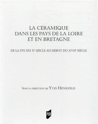 Couverture du livre « La céramique dans les pays de la Loire et en Bretagne » de Yves Henigfeld aux éditions Pu De Rennes