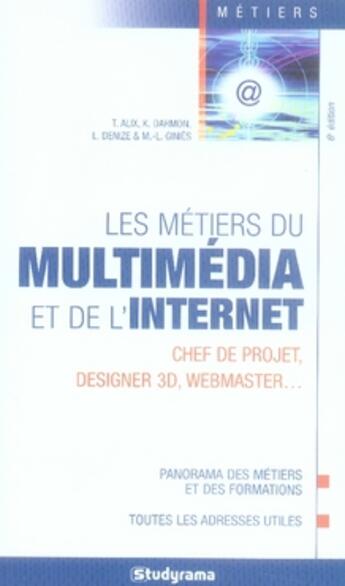 Couverture du livre « Les métiers du multimedia et de l'internet ; chef de projet, designer 3d, webmaster ; 6e édition » de Alix T. aux éditions Studyrama