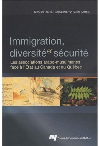 Couverture du livre « Immigration, diversité et sécurité ; les associations arabo-musulmanes face à l'état au Canada et au Québec » de  aux éditions Pu De Quebec