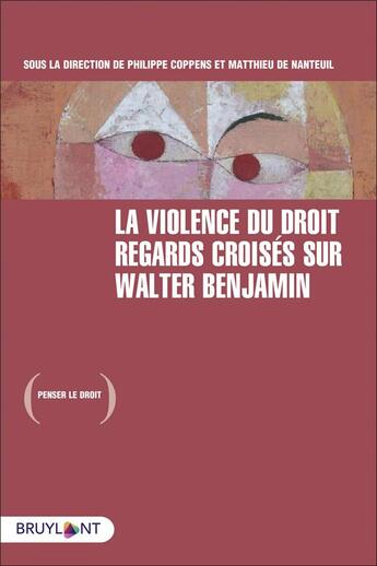 Couverture du livre « La violence du droit : regards croisés sur Walter Benjamin » de Matthieu De Nanteuil et Philippe Coppens et Collectif aux éditions Bruylant