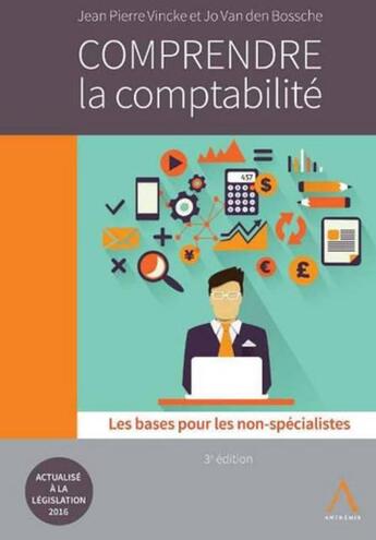 Couverture du livre « Comprendre la comptabilité (3e édition) ; les bases pour les non-spécialistes » de Jean-Pierre Vincke et Jo Van Den Bossche aux éditions Anthemis