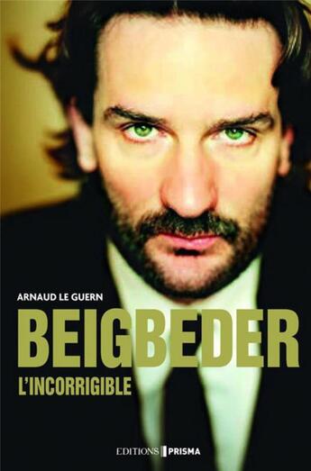 Couverture du livre « Beigbeder l'incorrigible » de Arnaud Le Guern aux éditions Prisma