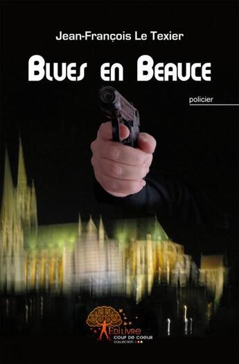 Couverture du livre « Blues en beauce » de Le Texier J-F. aux éditions Edilivre