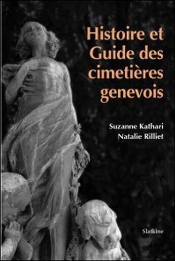 Couverture du livre « Histoire et guide des cimetières genevois » de Suzanne Kathari et Natalie Rilliet aux éditions Slatkine