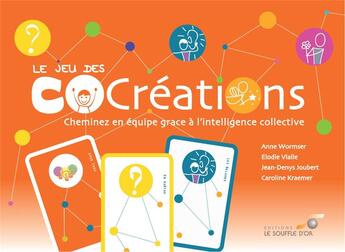 Couverture du livre « Le jeu des cocréations ; cheminez en équipe grâce à l'intelligence émotionnelle » de Anne Wormser et Jean-Denys Joubert et Elodie Vialle et Caroline Kremer aux éditions Le Souffle D'or