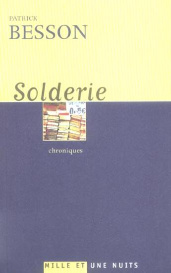 Couverture du livre « Solderie : Chroniques » de Patrick Besson aux éditions Mille Et Une Nuits