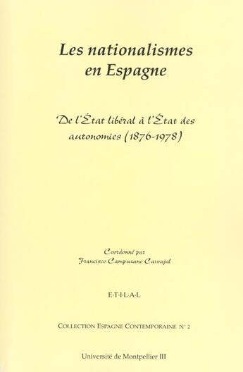 Couverture du livre « Les Nationalismes En Espagne ; De L'Etat Liberal A L'Etat Des Autonomies ; 1876-1978 » de Francisco Campuzano-Carvajal aux éditions Pub De L'universite De Montpellier