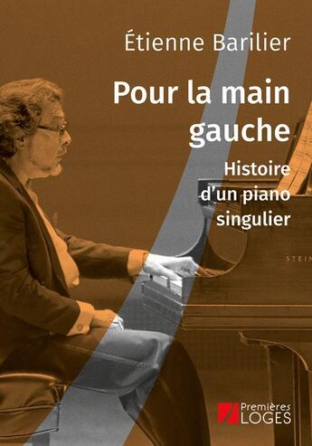 Couverture du livre « Pour la main gauche : histoire d'un piano singulier » de Etienne Barilier aux éditions Premieres Loges