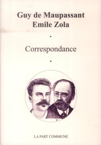 Couverture du livre « Correspondances » de Émile Zola et Guy de Maupassant aux éditions La Part Commune