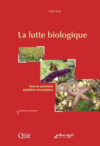 Couverture du livre « La lutte biologique ; vers de nouveaux équilibres écologiques » de Lydie Suty aux éditions Educagri