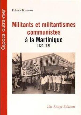 Couverture du livre « Militants et militantismes communistes a la martinique - 1920-1971 » de Bosphore Rolande aux éditions Ibis Rouge