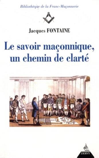 Couverture du livre « Le savoir maçonnique, un chemin de clarté » de Jacques Fontaine aux éditions Dervy