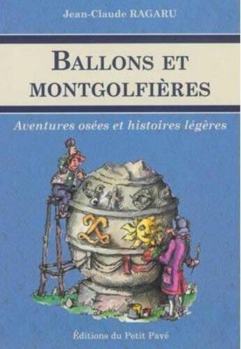 Couverture du livre « Ballons et montgolfières ; aventures osées et histoires légères » de Jean-Claude Ragaru aux éditions Petit Pave