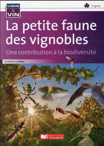 Couverture du livre « La petite faune des vignobles, une contribution à la biodiversité » de Caroline Le Roux aux éditions France Agricole