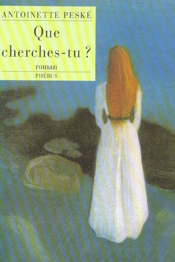 Couverture du livre « Que cherches tu » de Antoinette Peske aux éditions Phebus