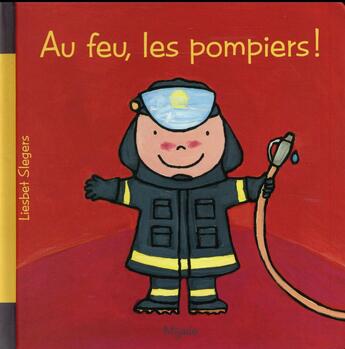 Couverture du livre « Au feu, les pompiers ! » de Slegers Liesbet aux éditions Mijade